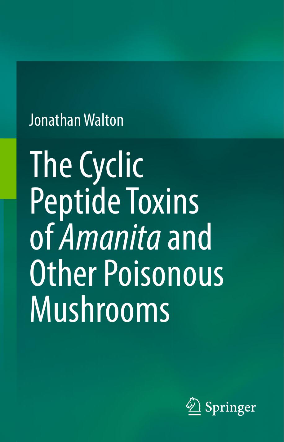 The Cyclic Peptide Toxins of Amanita and Other Poisonous Mushrooms (Jonathan Walton)