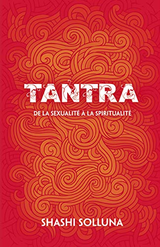 Tantra: De la Sexualité à la Spiritualité