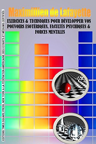 Exercices & techniques pour développer vos pouvoirs esotériques, facultés psychiques & forces mentales