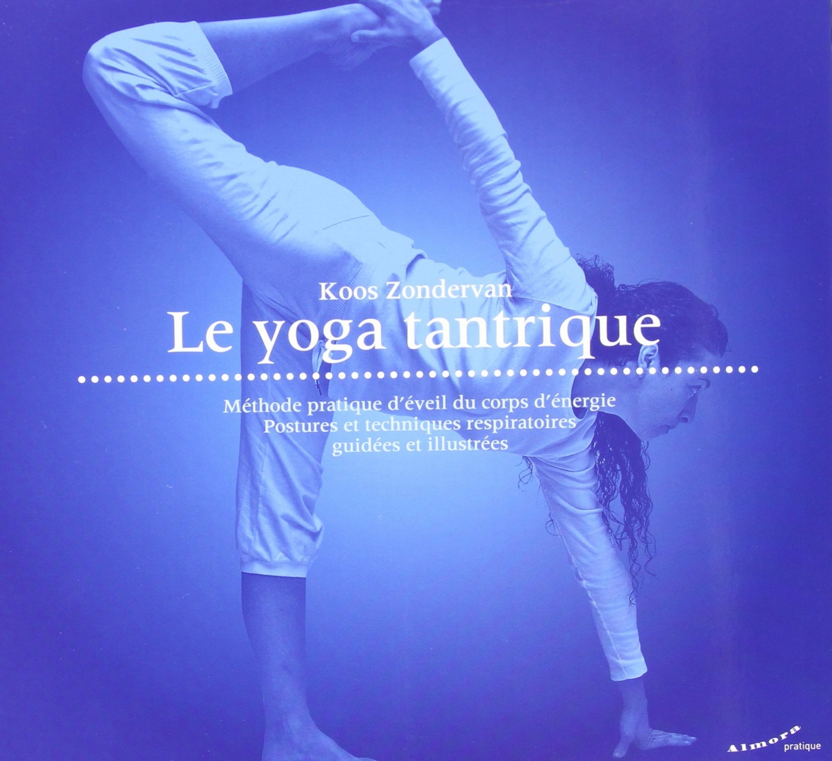 Le yoga tantrique - Méthode pratique d'éveil du corps d'énergie