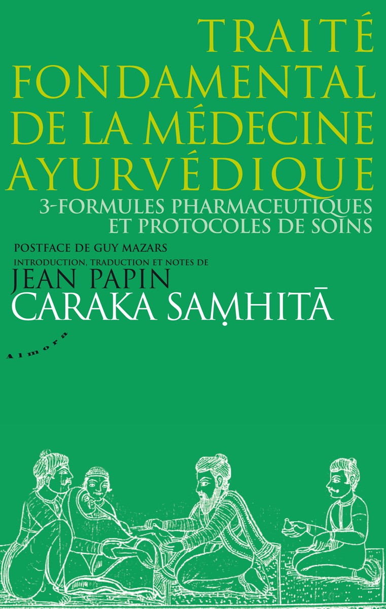 Caraka Samhita : Traité fondamental de la médecine ayurvédique : Tome 3, Formules pharmaceutiques et protocoles de soins