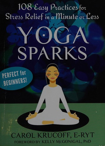 Yoga Sparks: 108 Easy Practices for Stress Relief in a Minute or Less