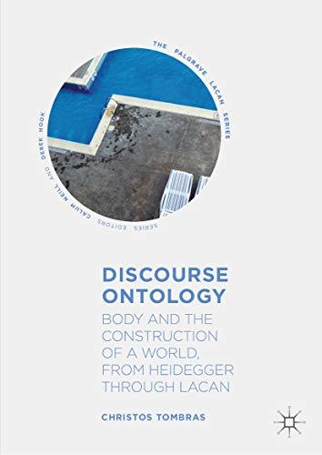 Discourse Ontology: Body and the Construction of a World, From Heidegger Through Lacan