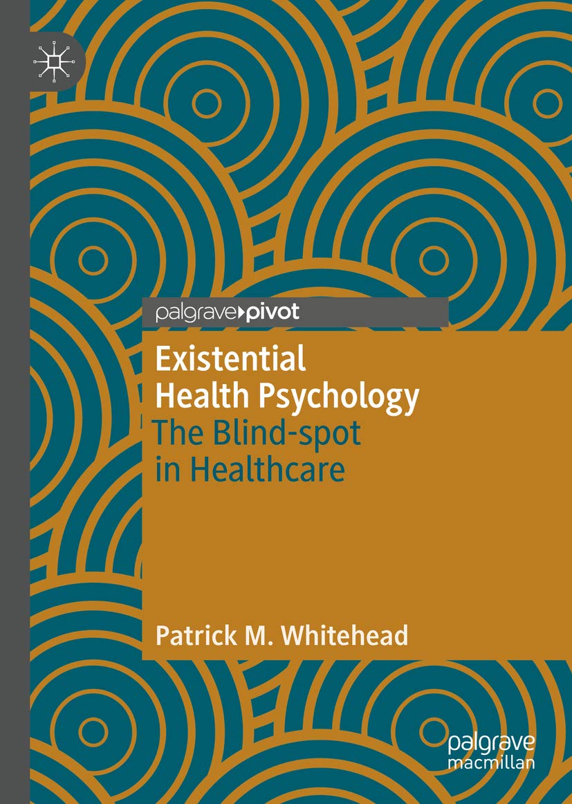Existential Health Psychology. The Blind-Spot in Healthcare