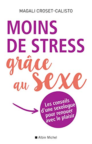 Moins de stress grâce au sexe: Les conseils d une sexologue pour renouer avec le plaisir