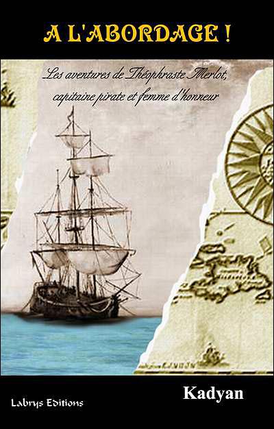 A L'Abordage !: Les Aventures De Théophraste Merlot, Capitaine Pirate Et Femme D'Honneur