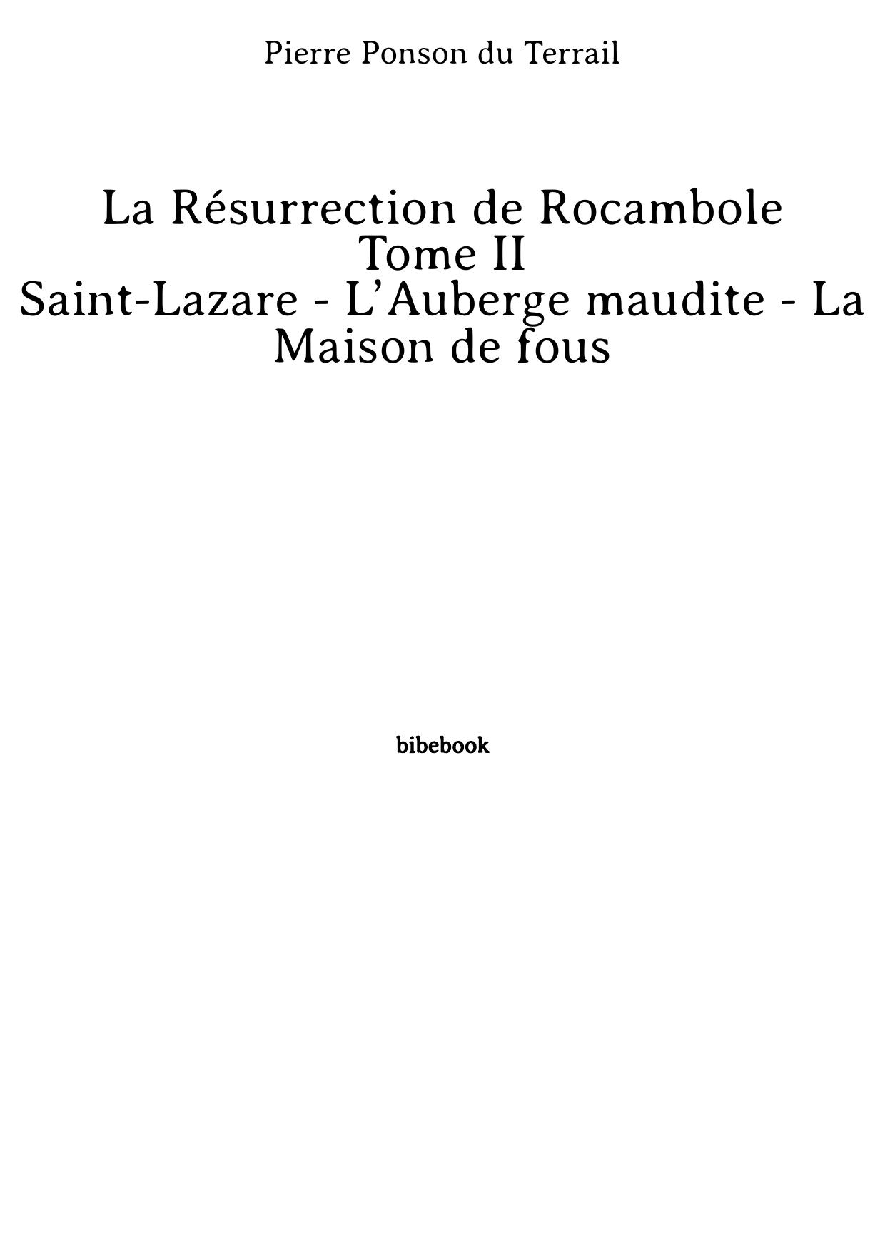 La Résurrection de Rocambole - Tome II - Saint-Lazare - L’Auberge maudite - La Maison de fous