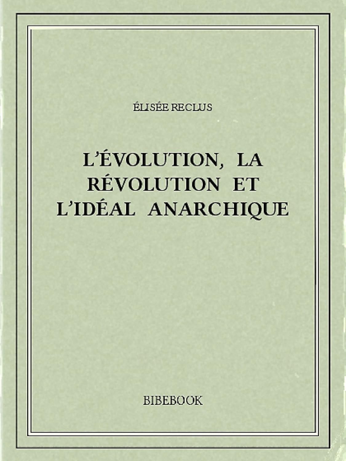 L'évolution, La Révolution Et L'idéal Anarchique