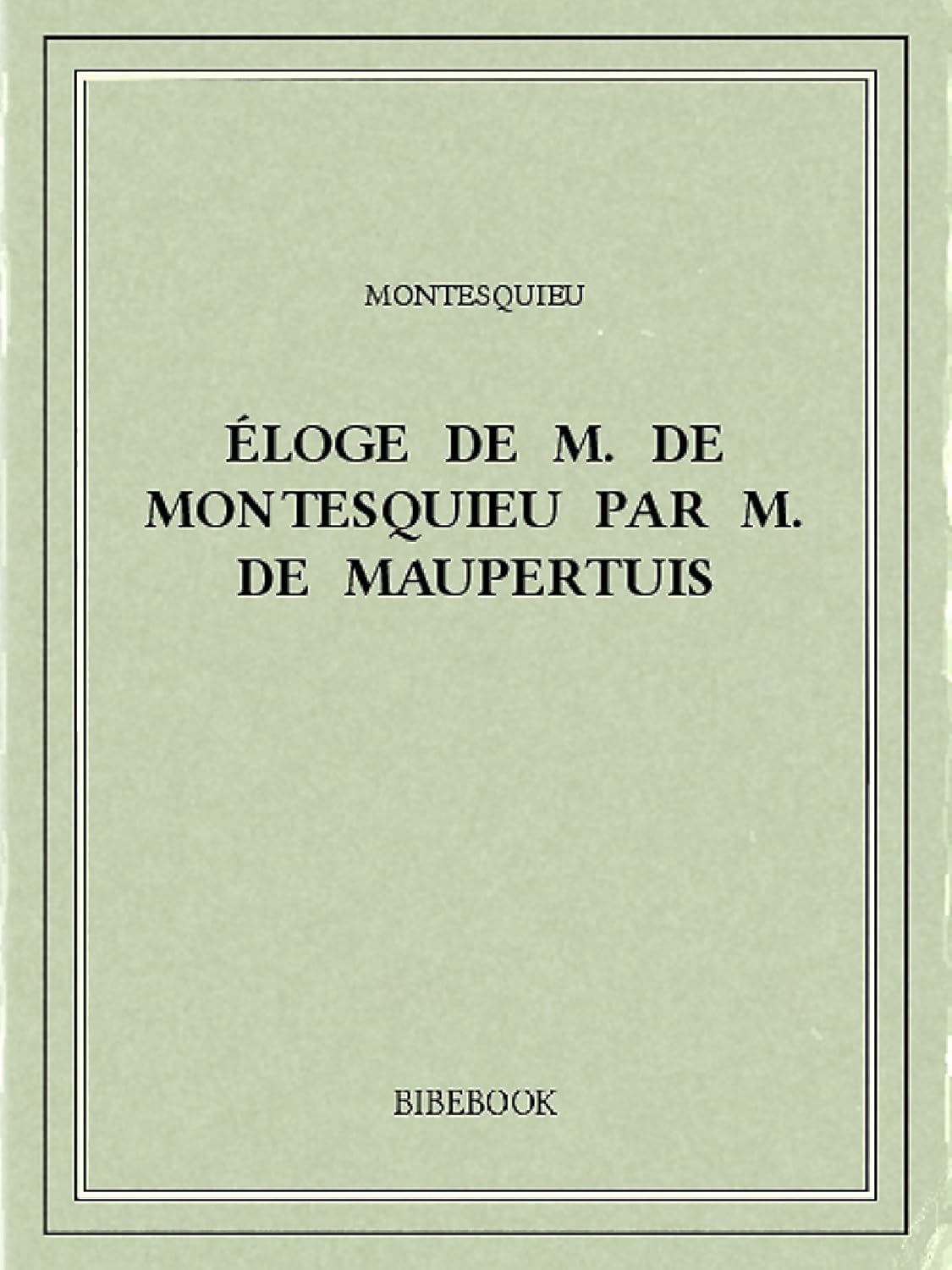 Éloge De M. De Montesquieu Par M. De Maupertuis