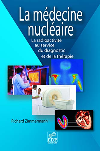 La Médecine nucléaire: la radioactivité au service du diagnostic et de la thérapie