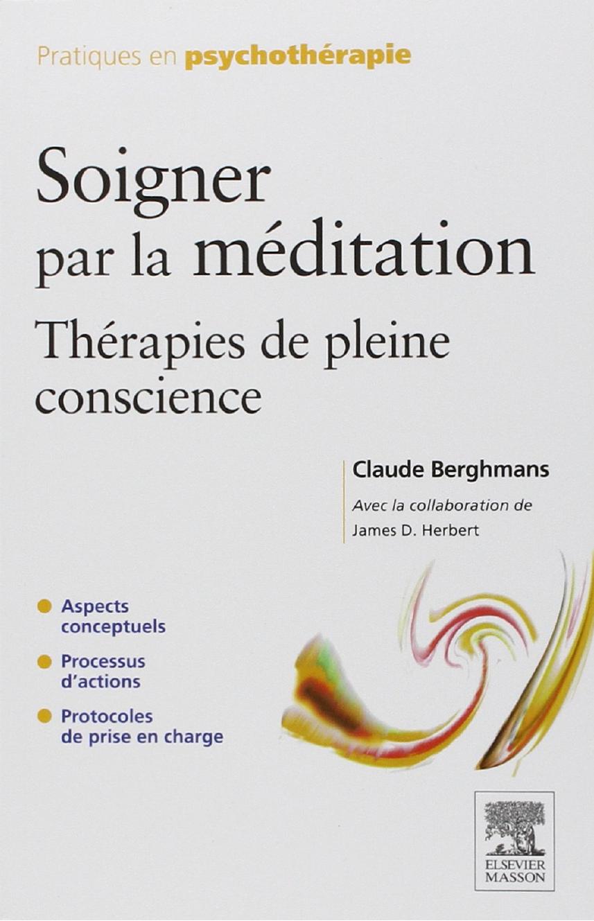 Soigner Par La Meditation: Therapies De Pleine Conscience