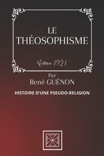 LE THÉOSOPHISME: Histoire d'une Pseudo-Religion - Par René Guénon - Édition de 1921