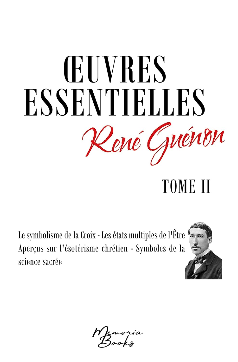 Oeuvres essentielles de René Guénon - Tome II: Le symbolisme de la Croix - Les états multiples de l'Être - Aperçus sur l'ésotérisme chrétien - Symboles de la science sacrée