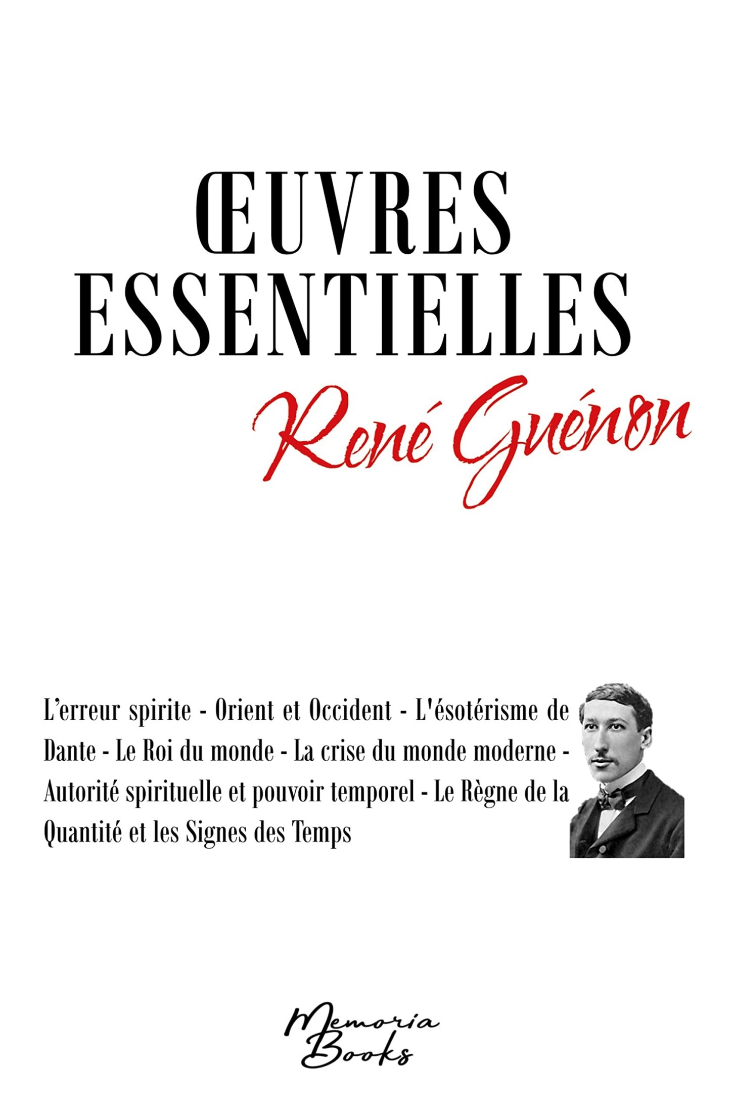 Oeuvres essentielles de René Guénon - Tome I: L'erreur spirite - Orient et Occident - L'ésotérisme de Dante - Le Roi du monde - La crise du monde ... Règne de la Quantité et les Signes des Temps
