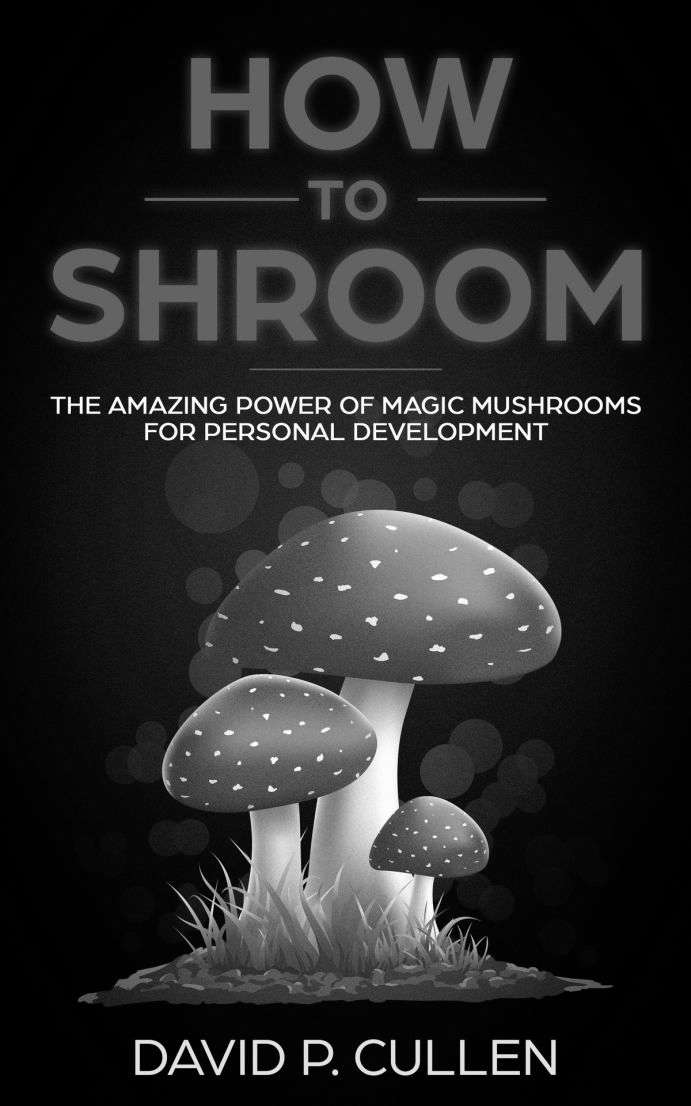 How to Shroom · The Amazing Power of Magic Mushrooms for Personal Development, Mental Health And Emotional Healing
