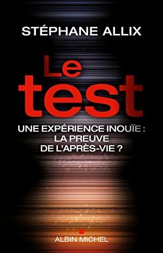 Le Test : Une enquête inouie : la preuve de l'après-vie ?