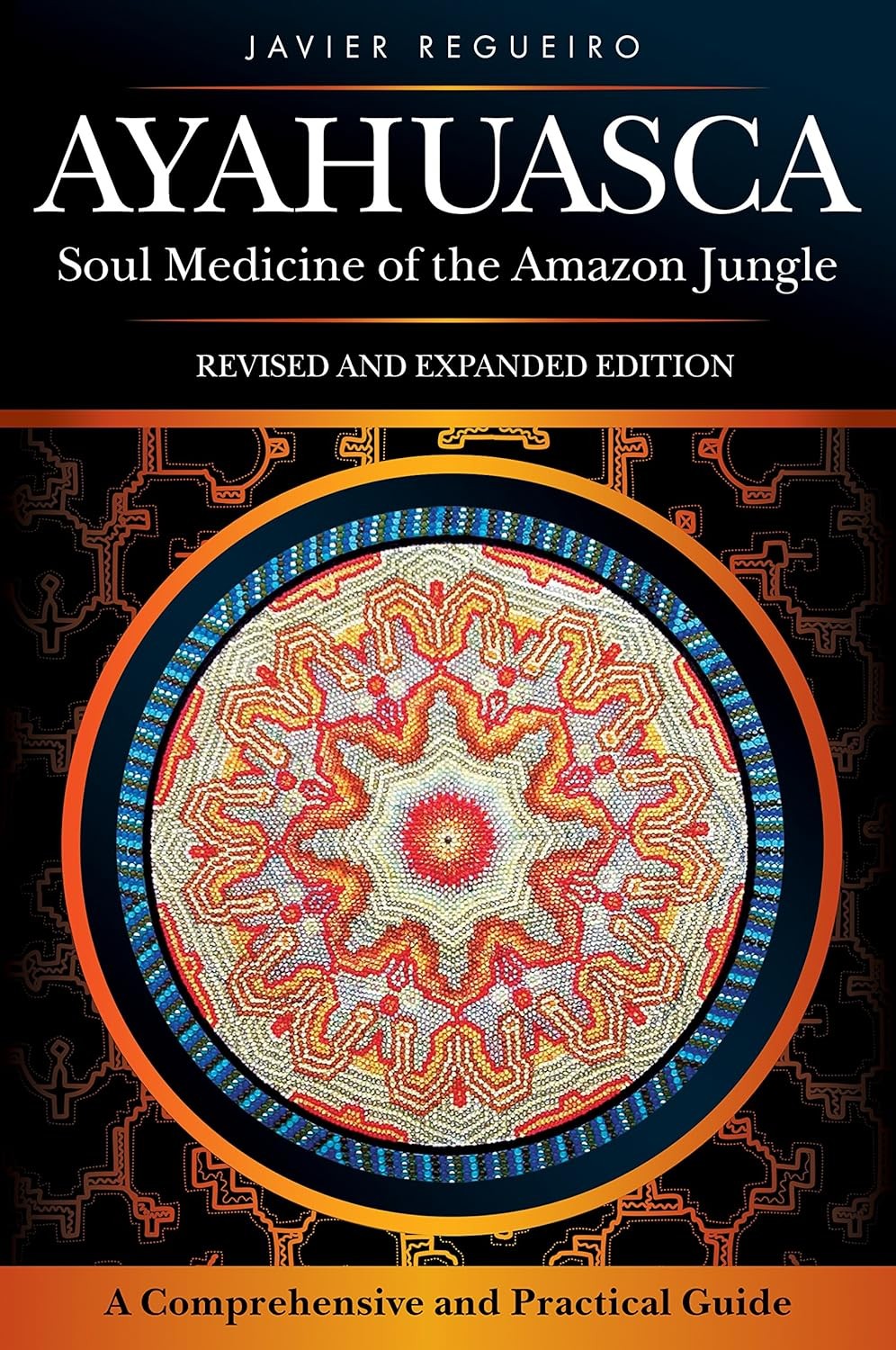 Ayahuasca: Soul Medicine of the Amazon Jungle: A Comprehensive and Practical Guide