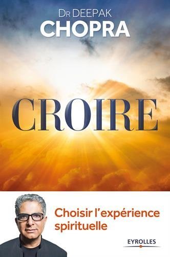 CROIRE : CHOISIR L'EXPÉRIENCE SPIRITUELLE