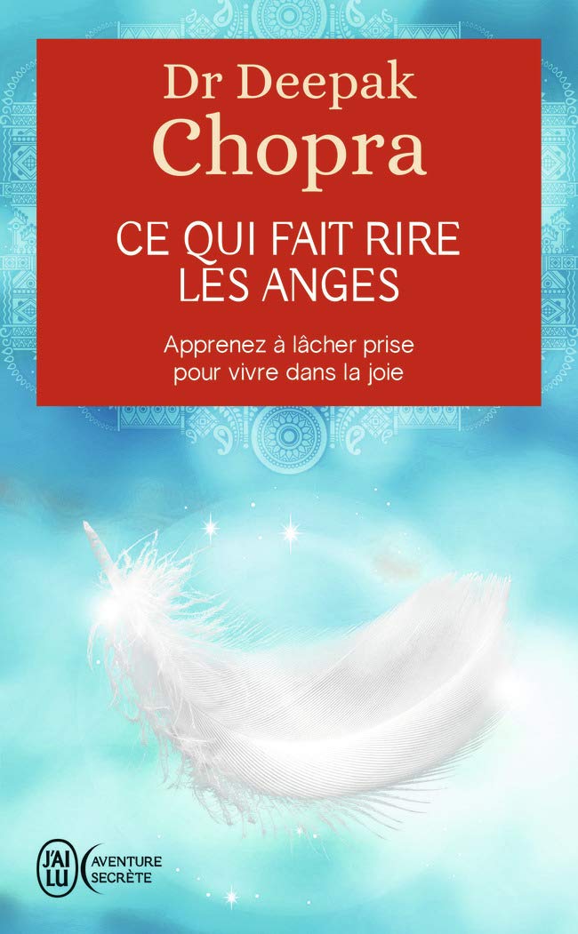 Ce qui fait rire les anges: Apprenez à lâcher prise pour vivre dans la joie