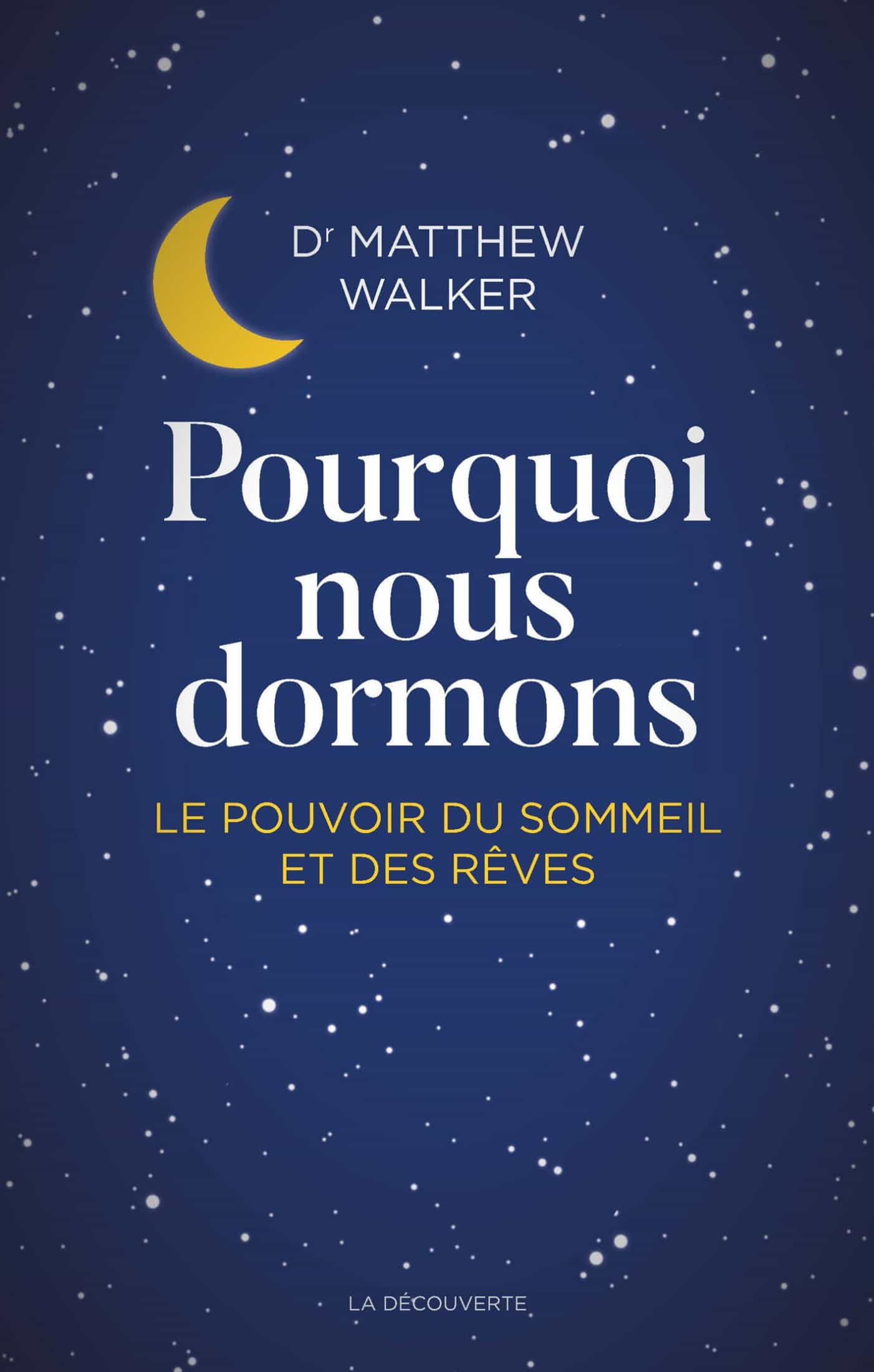 Pourquoi nous dormons - Le pouvoir du sommeil et des rêves