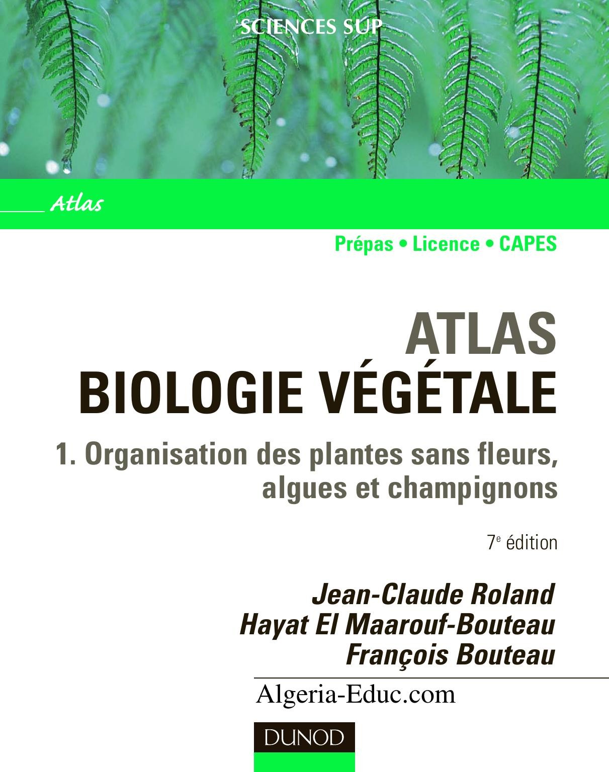 Atlas de biologie végétale - Tome 1 - 7ème édition: Organisation des plantes sans fleurs, champignons et algues