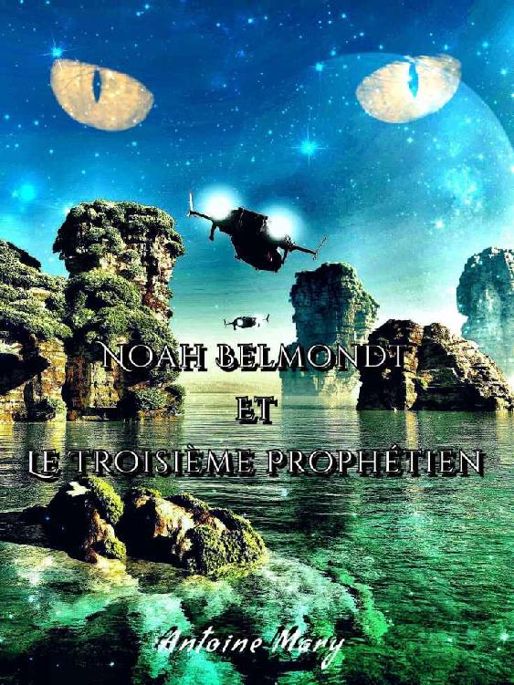 Noah Belmondt et le Troisième Prophétien: Tome III / IV (French Edition)