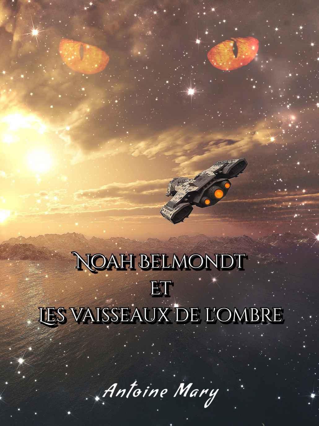 Noah Belmondt et les Vaisseaux de l'Ombre: Tome I / IV