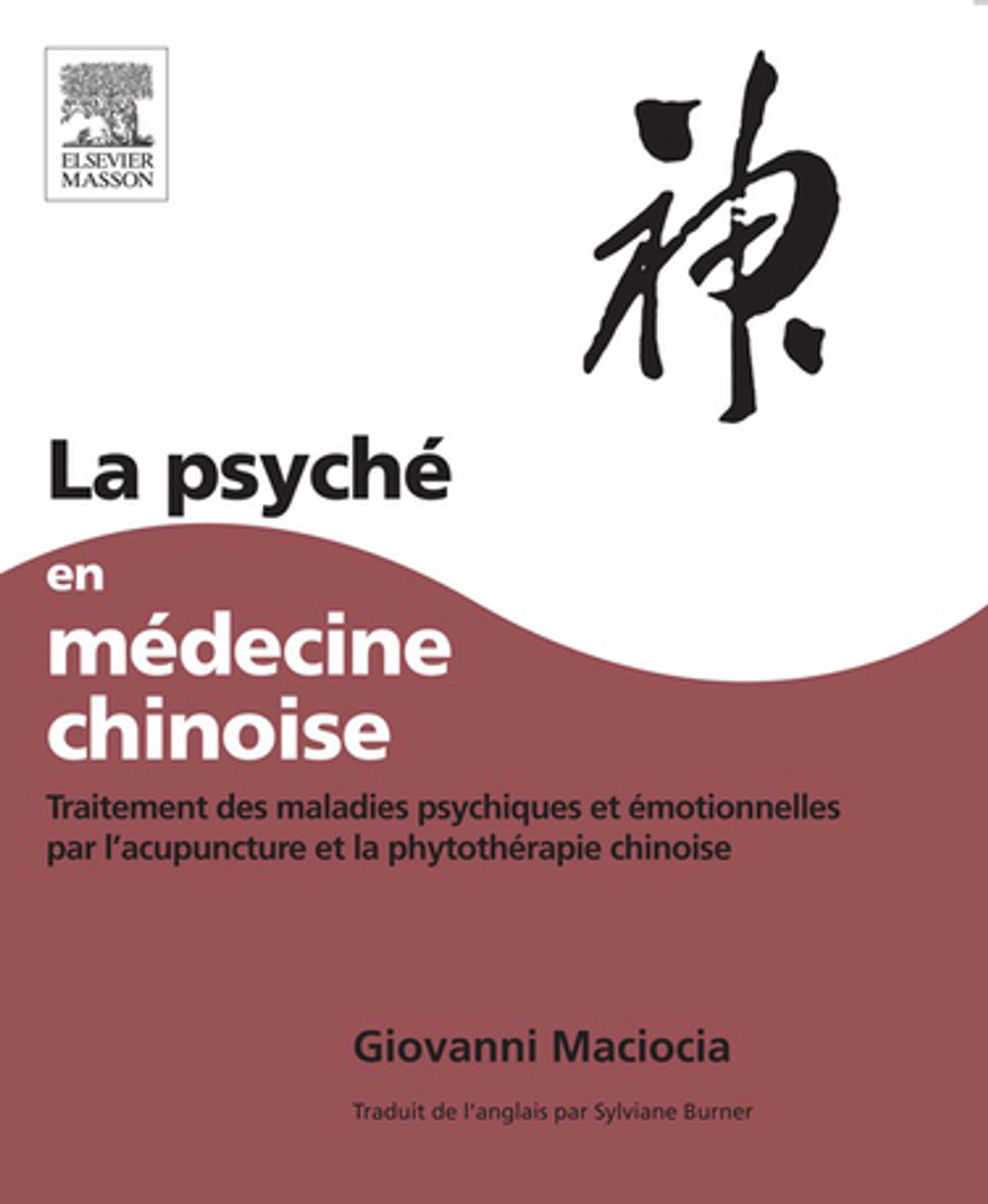 The Psyche in Chinese Medicine: Treatment of Emotional and Mental Disharmonies With Acupuncture and Chinese Herbs