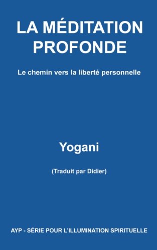 LA MÉDITATION PROFONDE - Le chemin vers la liberté personnelle