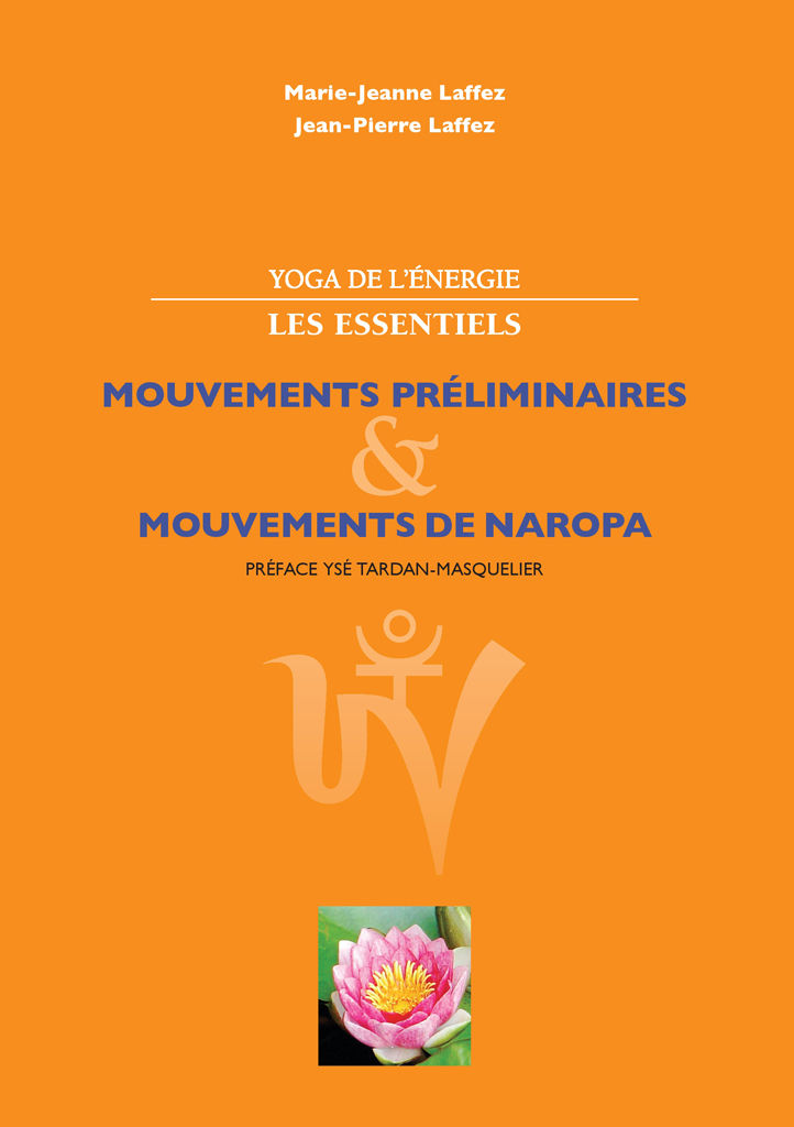 Yoga de l'énergie, les essentiels.: Mouvements préliminaires; mouvements de naropa (French Edition)