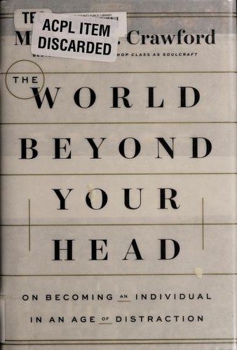 The World Beyond Your Head: On Becoming an Individual in an Age of Distraction