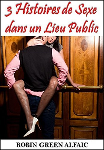 3 Histoires de Sexe dans un Lieu Public