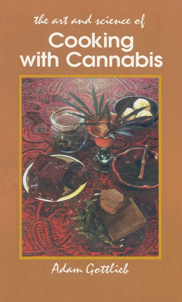 The Art and Science of Cooking With Cannabis: The Most Effective Methods of Preparing Food and Drink With Marijuana, Hashish, and Hash Oil