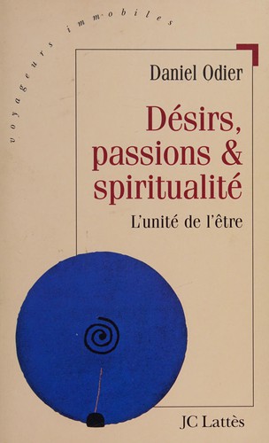 DESIRS, PASSIONS ET SPIRITUALITE. L'unite del'être
