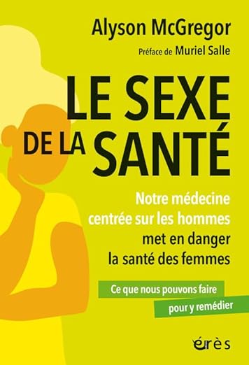 Le sexe de la santé: Notre médecine centrée sur les hommes met en danger la santé des femmes