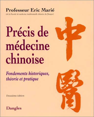 Précis de médecine chinoise: fondements historiques, théorie et pratique