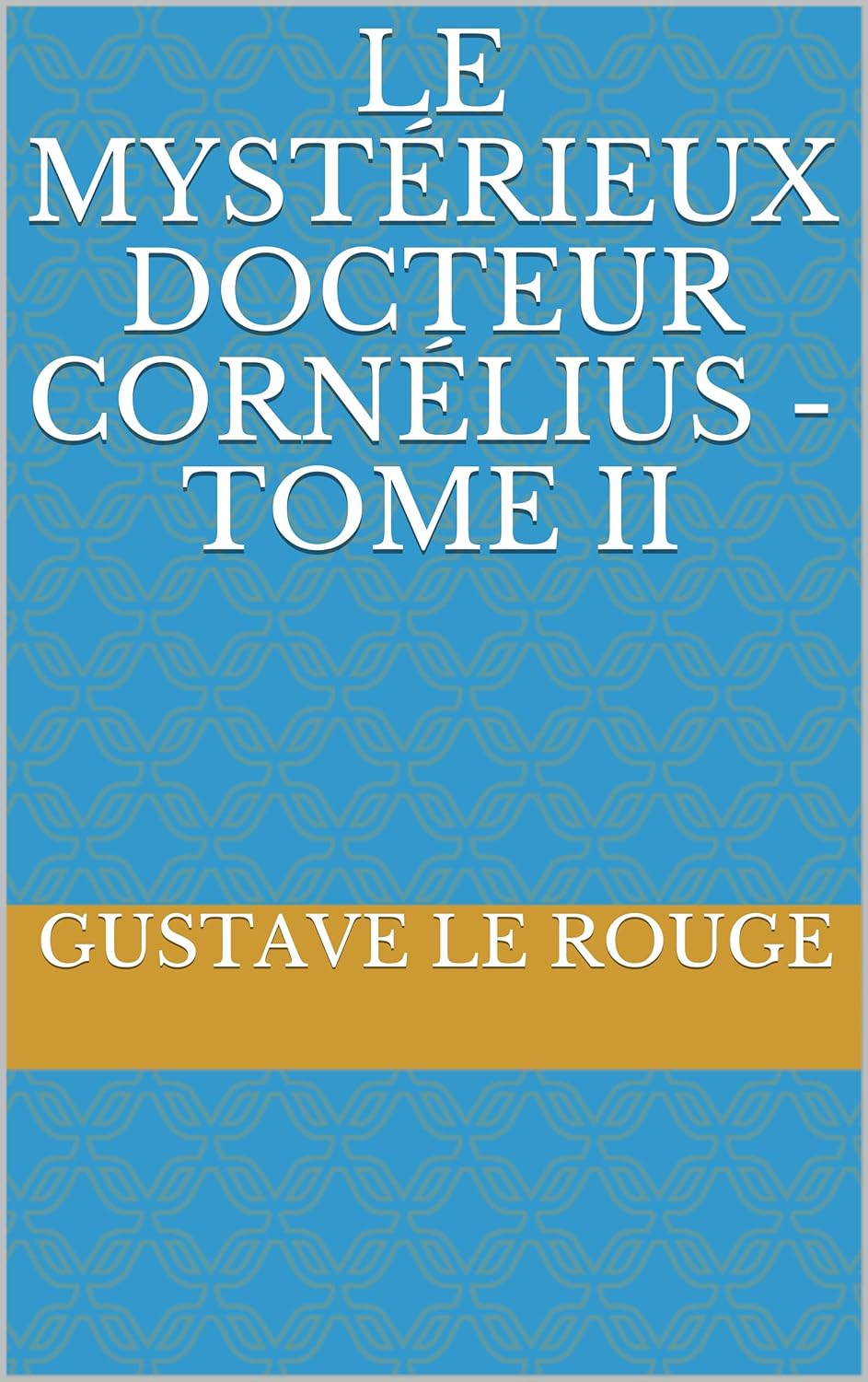 Le Mystérieux Docteur Cornélius (Tome II) (1913)