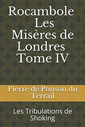 Rocambole Les Misères de Londres Tome IV: Les Tribulations de Shoking