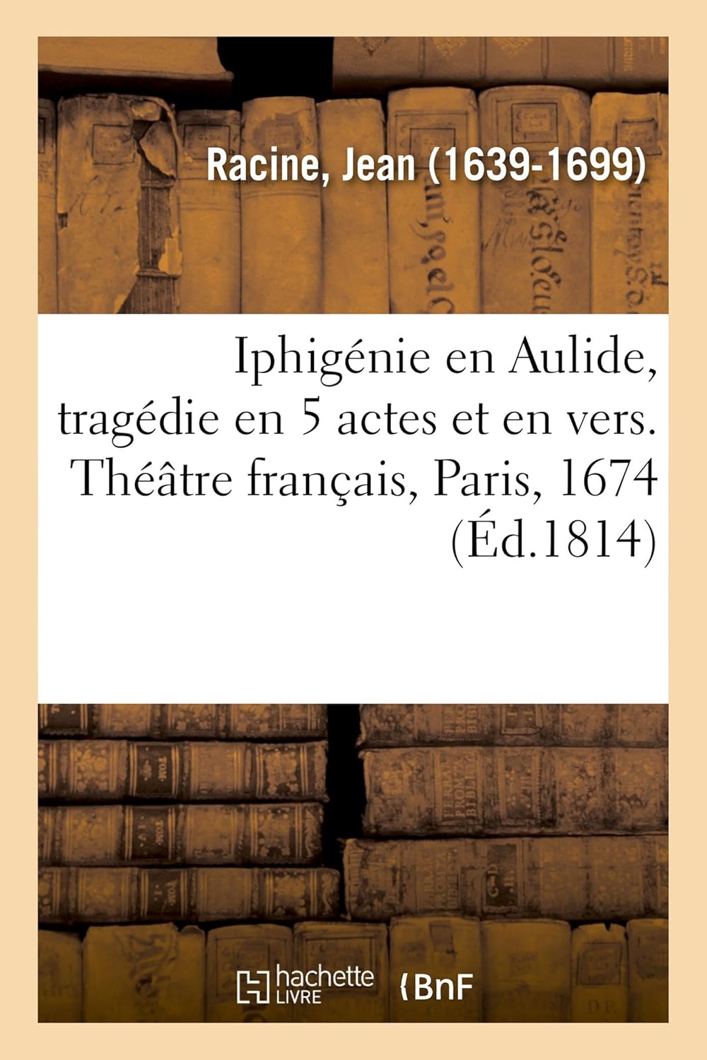 Iphigénie en Aulide, tragédie en 5 actes et en vers. Théâtre français, Paris, 1674