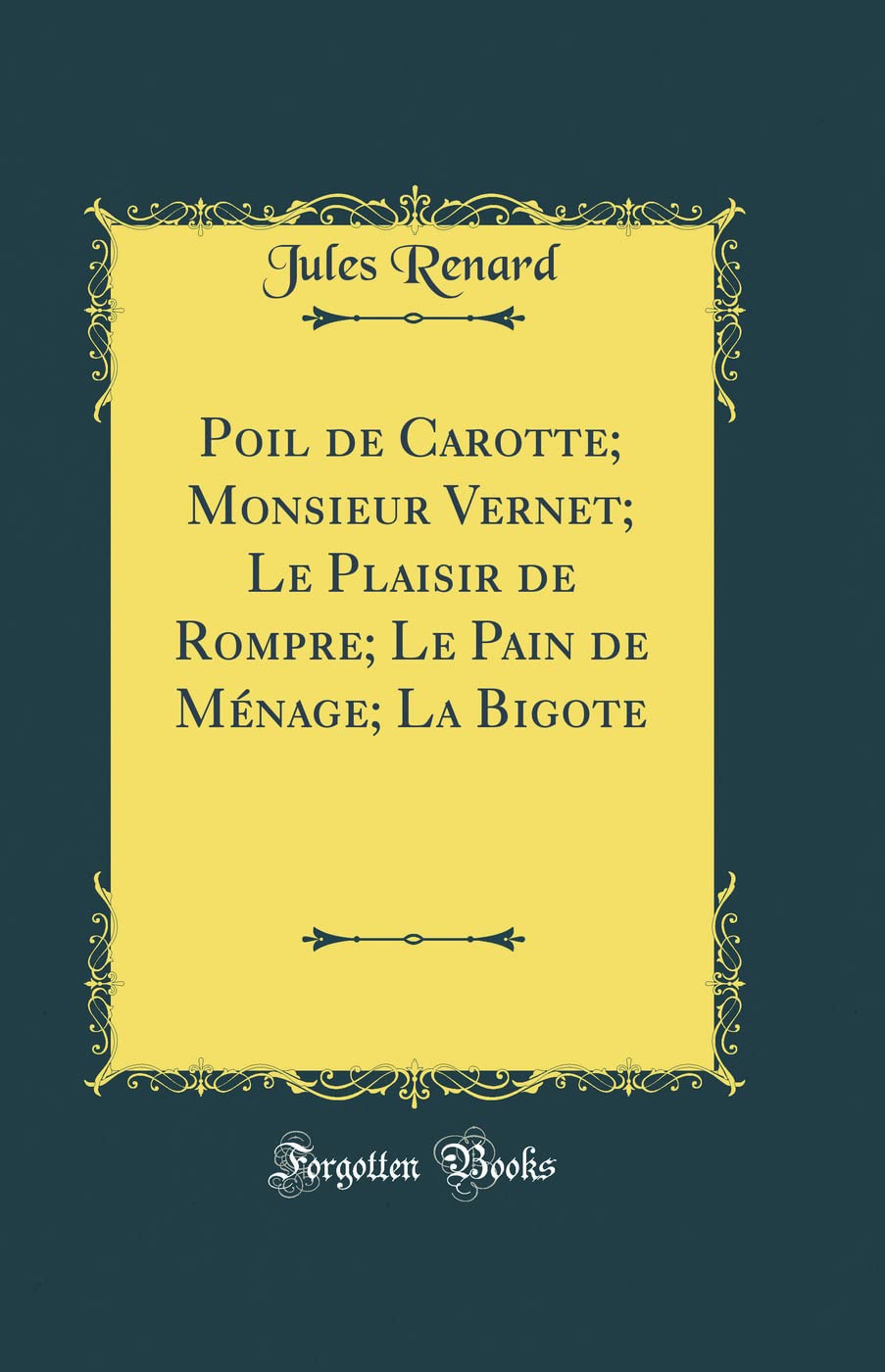 Poil de Carotte; Monsieur Vernet; Le Plaisir de Rompre; Le Pain de Ménage; La Bigote