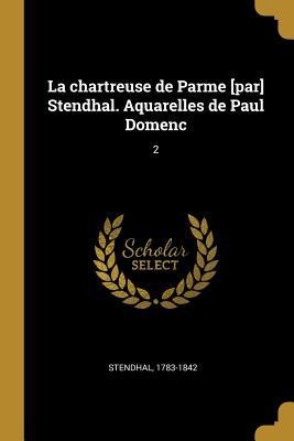 La Chartreuse de Parme [par] Stendhal. Aquarelles de Paul Domenc: 2