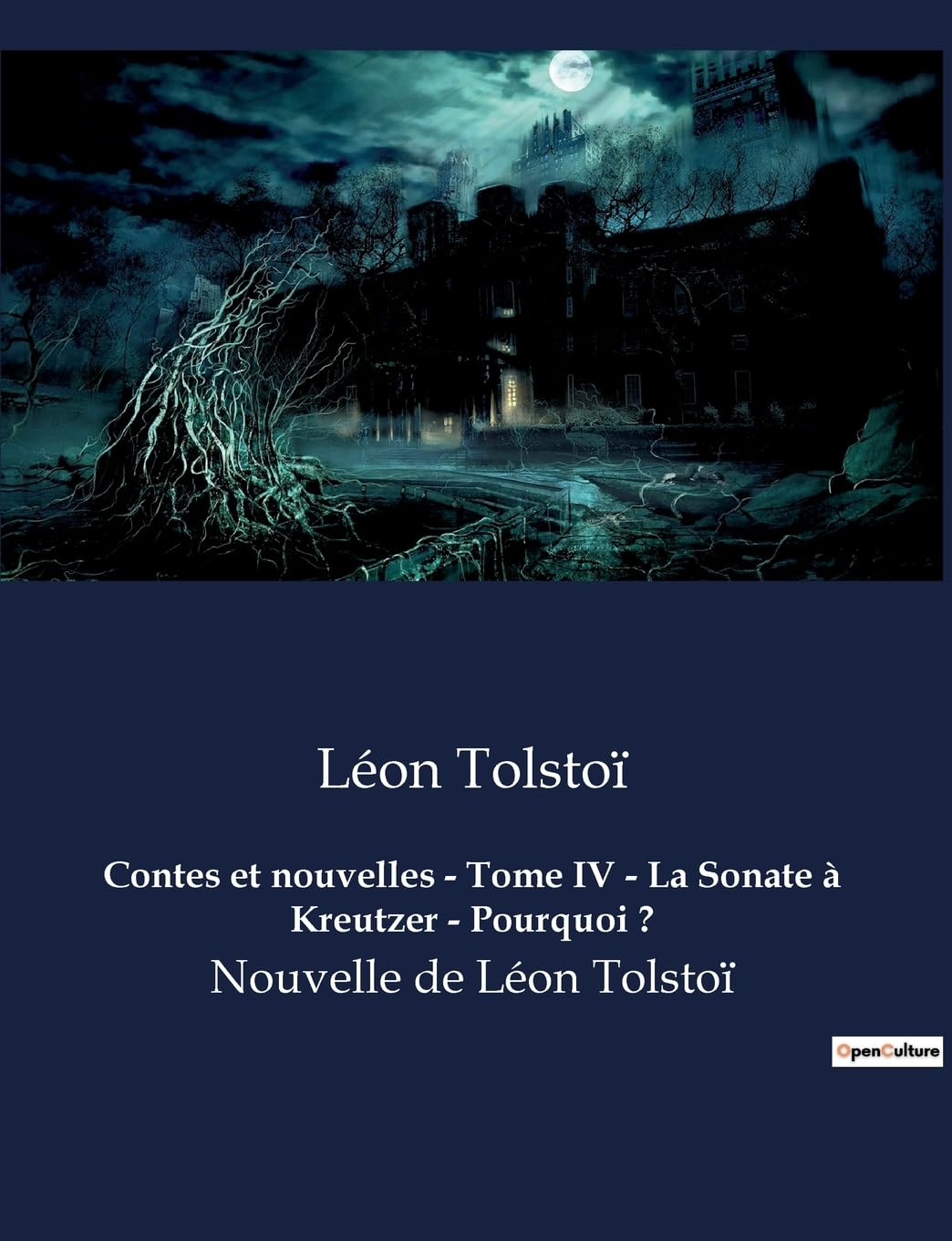 Contes et nouvelles - Tome IV - La Sonate à Kreutzer - Pourquoi ?: Nouvelles de Léon Tolstoï