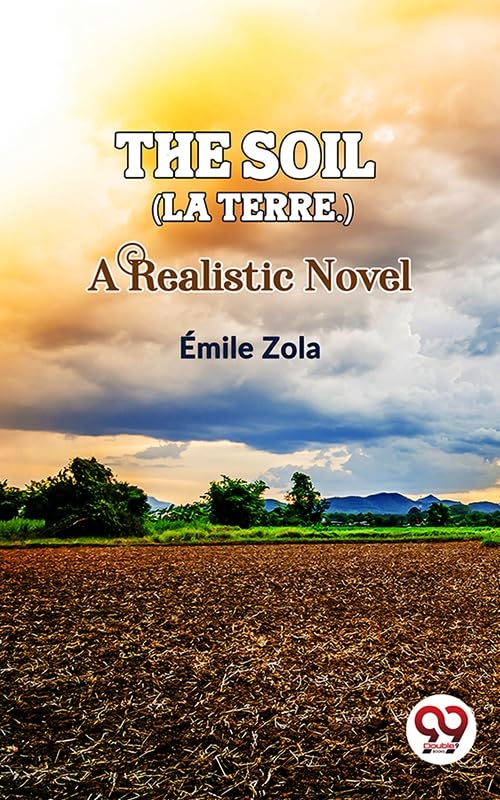 The Soil (La Terre.) a Realistic Novel